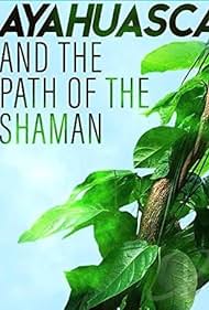 Watch Free Ayahuasca and the Path of the Shaman (2018)