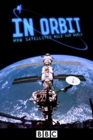Watch Free In Orbit How Satellites Rule Our World (2012)