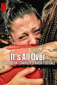 Watch Full Movie :Its All Over The Kiss That Changed Spanish Football (2024)